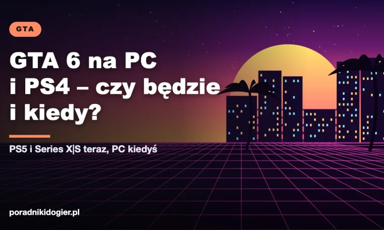 Okładka artykułu czy GTA 6 będzie na PS4 i PC: platformy GTA VI i szacowana premiera na komputery