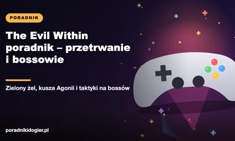 Okładka: The Evil Within poradnik dla początkujących, ulepszenia za zielony żel i bossowie