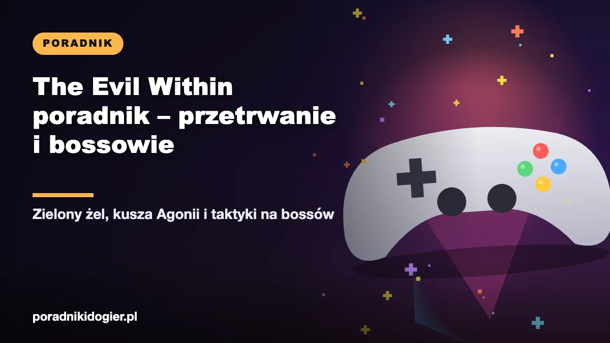 Okładka: The Evil Within poradnik dla początkujących, ulepszenia za zielony żel i bossowie